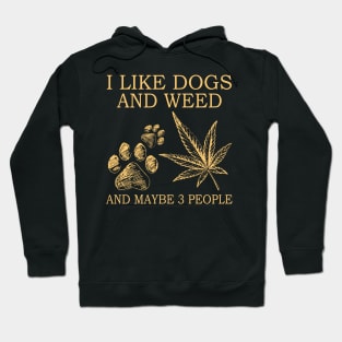 I Like Dogs And Weed And Maybe 3 People Hoodie